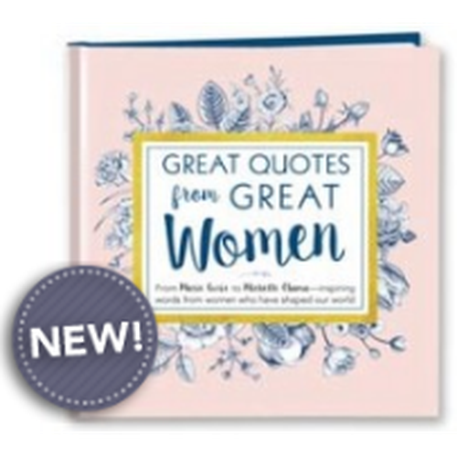 Inspiring quotes from remarkable women in a beautifully designed book entitled "Great Quotes from Great Women (New Edition)".