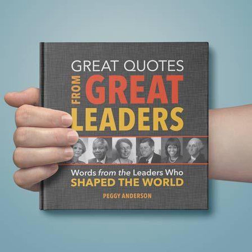Great Quotes from Great Leaders - A compilation of inspirational words from influential figures who shaped the world.