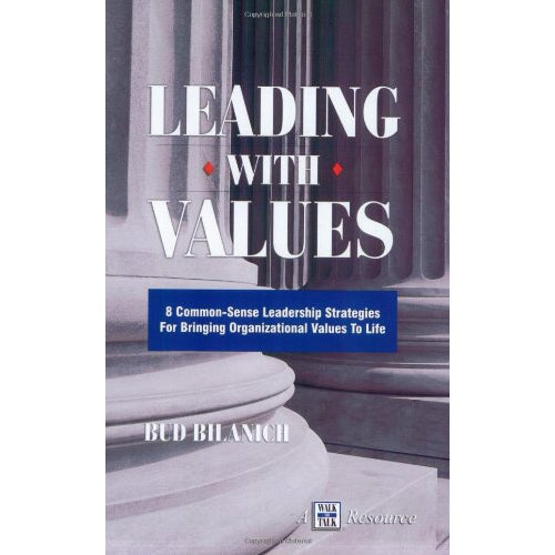 Leading with Values - A powerful handbook on 8 common-sense leadership strategies for instilling organizational values.