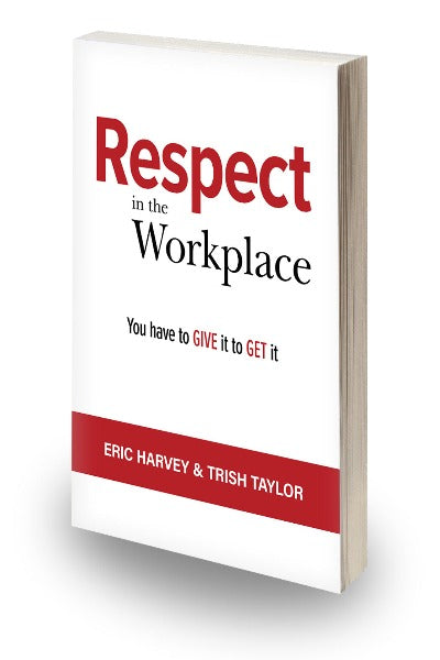 Respect In The Workplace: You Have To Give It To Get It