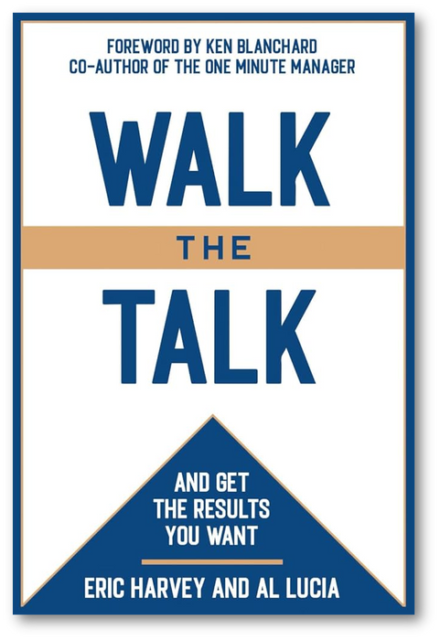 WALK THE TALK: And Get The Results You Want